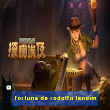 fortuna de rodolfo landim